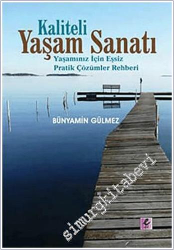 Kaliteli Yaşam Sanatı : Yaşamınız İçin Eşsiz Pratik Çözümler Rehberi  -        2011
