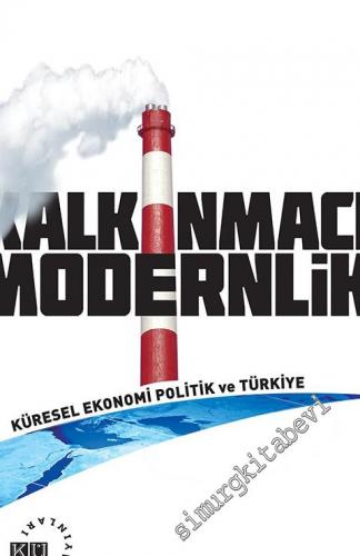 Kalkınmacı Modernlik: Küresel Ekonomi Politik ve Türkiye -