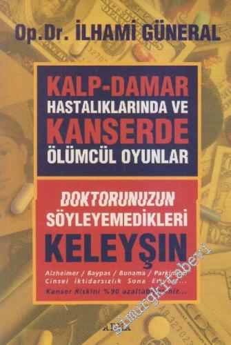 Kalp - Damar Hastalıklarında ve Kanserde Ölümcül Oyunlar: Doktorunuzun
