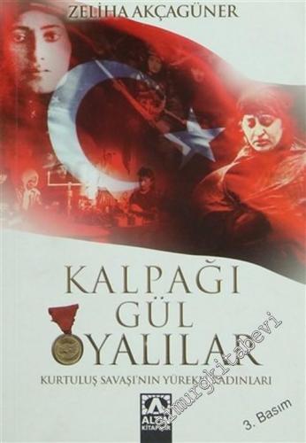 Kalpağı Gül Oyalılar: Kurtuluş Savaşı'nın Yürekli Kadınları -        2011