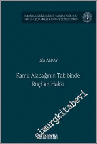 Kamu Alacağının Takibinde Rüçhan Hakkı İstanbul Üniversitesi Hukuk Fakültesi Mali Hukuk Yüksek Lisans Tezleri Dizisi No: 8 -        2025