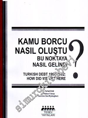 Kamu Borcu Nasıl Oluştu, Bu Noktaya Nasıl Gelindi? = Turkish Debt 1990 - 2002 : How Did We Get Here? FOTOKOPİ -