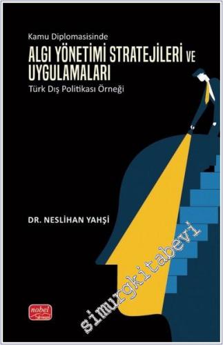 Kamu Diplomasisinde Algı Yönetimi- Stratejileri ve Uygulamaları: Türk Dış Politikası Örneği -        2025