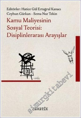 Kamu Maliyesinin Sosyal Teorisi: Disiplinlerarası Arayışlar -        2024
