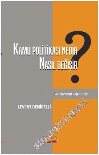 Kamu Politikası Nedir Nasıl Değişir - Kuramsal Bir Giriş -        2023
