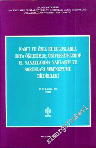 Kamu ve Özel Kuruluşlarla Orta Öğretimde, Üniversitelerde El Sanatlarına Yaklaşım ve Sorunları Sempozyumu Bildirileri 18 - 20 Kasım 1992 -        1994