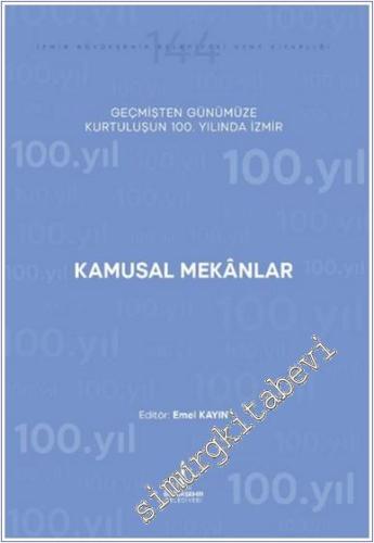 Kamusal Mekânlar : Alt Başlık Geçmişten Günümüze Kurtuluşunun 100. Yılında İzmir -        2024