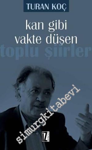 Kan Gibi Vakte Düşen: Toplu Şiirler -