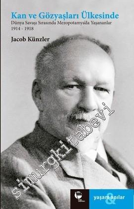 Kan ve Gözyaşları Ülkesinde: Dünya Savaşı Sırasında Mezopotamya'da Yaşananlar 1914-1918 -        2012