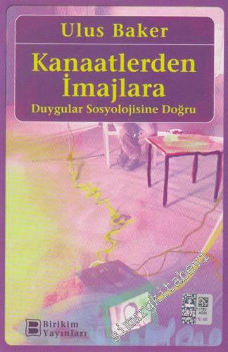 Kanaatlerden İmajlara: Duygular Sosyolojisine Doğru -        2022