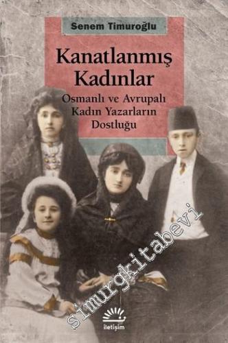 Kanatlanmış Kadınlar : Osmanlı ve Avrupalı Kadın Yazarların Dostluğu