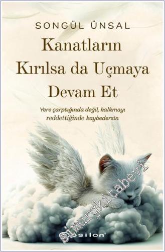 Kanatların Kırılsa da Uçmaya Devam Et : Yere Çarptığında Değil Kalkmayı Reddettiğinde Kaybedersin -        2025