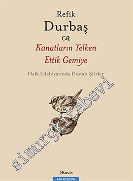 Kanatların Yelken Ettik Gemiye: Halk Edebiyatında Destan Şiirler -
