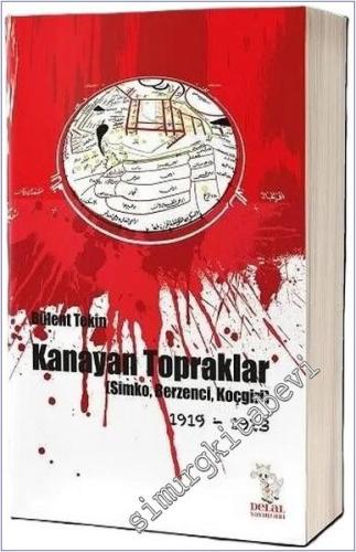 Kanayan Topraklar : Simko Berzenci Koçgiri (1919 - 1923) -        2018