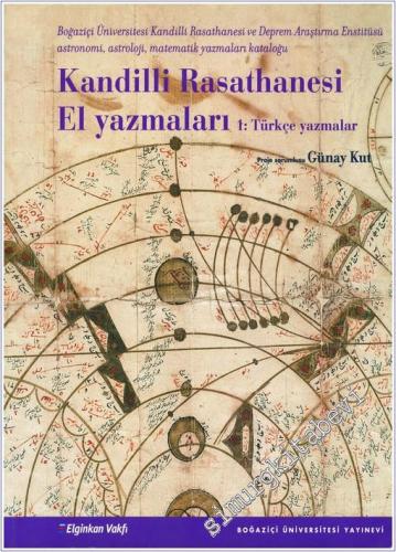 Kandilli Rasathanesi El Yazmaları: Astronomi Astroloji Matematik Yazmaları Kataloğu Cilt 1: Türkçe Yazmalar -        2007