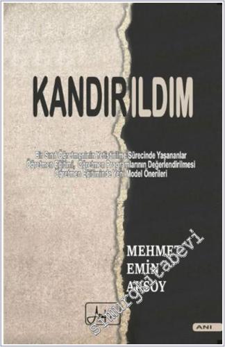Kandırıldım : Bir Sınıf Öğretmeninin Yetiştirilme Sürecinde Yaşananlar - Öğretmen Eğitimi - Öğretmen Programlarının Değerlendirilmesi - Öğretmen Eğitiminde Yeni Model Önerileri -        2025