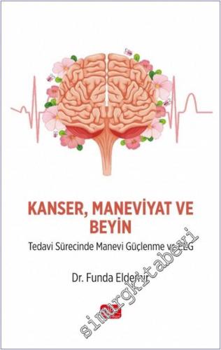 Kanser Maneviyat ve Beyin : Tedavi Sürecinde Manevi Güçlenme ve EEG -        2024