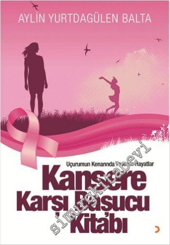 Kansere Karşı Başucu Kitabı: Uçurumun Kenarında Yeşeren Hayatlar -