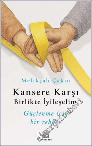 Kansere Karşı Birlikte İyileşelim : Güçlenme İçin Bir Rehber -        2025