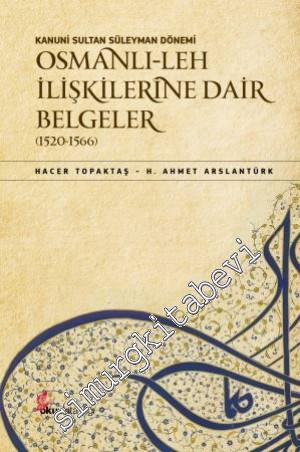 Kanuni Sultan Süleyman Dönemi - Osmanlı - Leh İlişkilerine Dair Belgeler 1520 - 1566 -