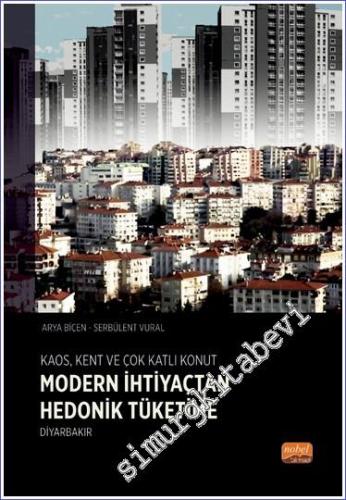 Kaos Kent ve Çok Katlı Konut : Modern İhtiyaçtan Hedonik Tüketime Diyarbakır - 2022