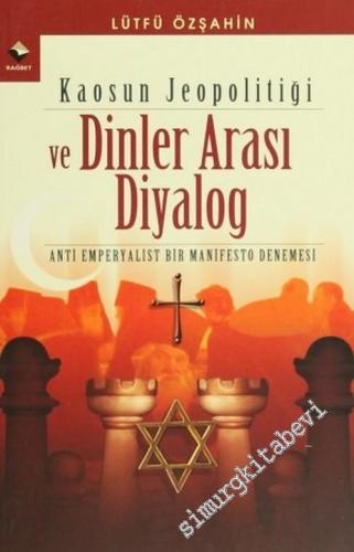 Kaosun Jeopolitiği ve Dinler Arası Diyalog: Anti Emperyalist Bir Manifesto Denemesi -        2005