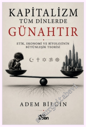 Kapitalizm Tüm Dinlerde Günahtır: Etik Ekonomi ve Biyolojinin Bütünleşik Teorisi -