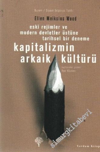 Kapitalizmin Arkaik Kültürü: Eski Rejimler ve Modern Devletler Üstüne Tarihsel Bir Deneme -