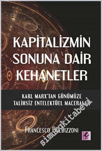 Kapitalizmin Sonuna Dair Kehanetler Karl Marx'tan Günümüze Talihsiz Entelektüel Maceralar -        2022