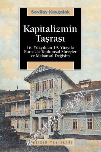 Kapitalizmin Taşrası: 16. Yüzyıldan 19. Yüzyıla Bursa'da Toplumsal Süreçler ve Mekânsal Değişim -        2008