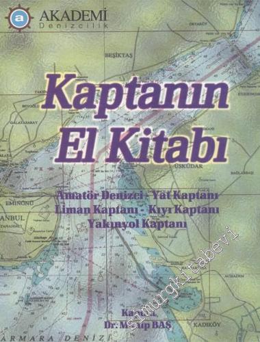Kaptanın El Kitabı : Amatör Denizci - Yat Kaptanı - Liman Kaptanı - Kıyı Kaptanı - Yakınyol Kaptanı  -