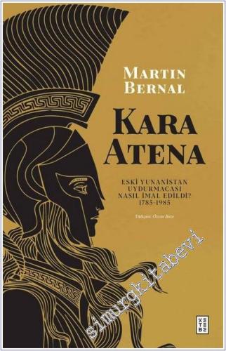 Kara Atena : Eski Yunanistan Uydurmacası Nasıl İmal Edildi (1785 - 1985) -        2024