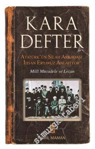 Kara Defter: Atatürk'ün Silah Arkadaşı İhsan Eryavuz Anlatıyor - Milli Mücadele ve Lozan -        2014