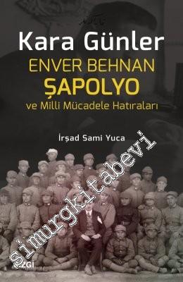 Kara Günler: Enver Behnan Şapolyo ve Milli Mücadele Hatıraları -