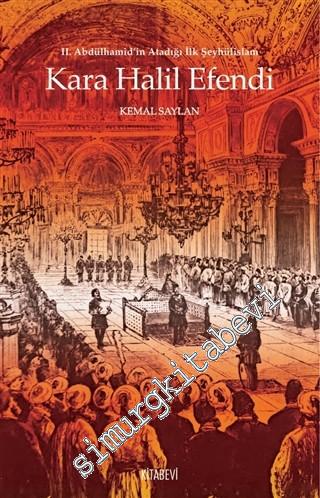 Kara Halil Efendi :II. Abdülhamid'in Atadığı İlk Şeyhülislam -