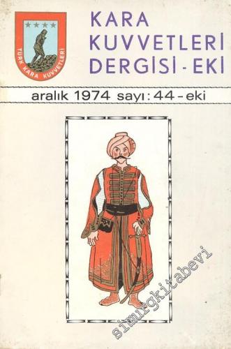 Kara Kuvvetleri Dergisi Eki - Türk Ordu Tarihinden Görünümler - Sayı: 44, Aralık 1974