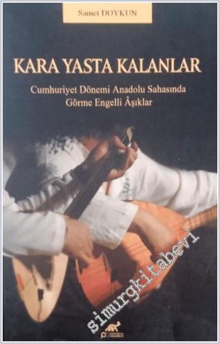 Kara Yasta Kalanlar: Cumhuriyet Dönemi Anadolu Sahasında Görme Engelli Aşıklar -        2025