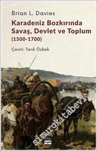 Karadeniz Bozkırında Savaş Devlet ve Toplum (1500-1700) - 2023