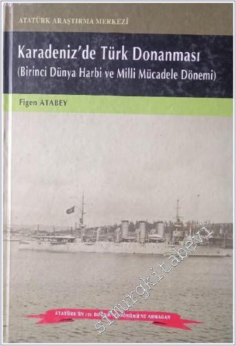Karadeniz'de Türk Donanması: Birinci Dünya Haribi ve Milli Mücadele Dönemi CİLTLİ -        2006