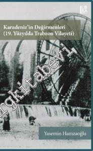 Karadeniz'in Değirmenleri 19. Yüzyılda Trabzon Vilayeti