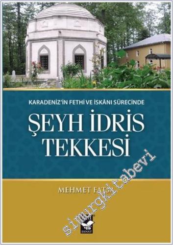 Karadeniz'in Fethi ve İskanı Sürecinde Şeyh İdris Tekkesi -        2022