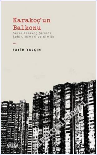 Karakoç'un Balkonu : Sezai Karakoç Şirinde Şehir Mimari ve Kimlik - 20