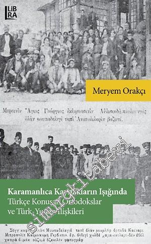 Karamanlıca Kaynakların Işığında Türkçe Konuşan Ortodokslar ve Türk - Yunan İlişkileri -