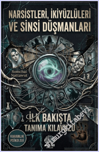 Karanlık Psikoloji Narsistleri İkiyüzlüleri ve Sinsi Düşmanları İlk Bakışta Tanıma Klavuzu -        2026