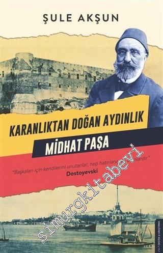 Karanlıktan Doğan Aydınlık Midhat Paşa -