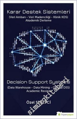 Karar Destek Sistemleri (Veri Ambarı - Veri Madenciliği - Klinik KDS) Akademik Derleme -         2020