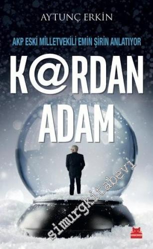 Kardan Adam: AKP Eski Milletvekili Emin Şirin Anlatıyor -        2017