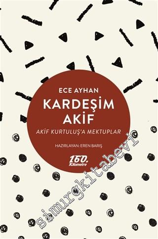 Kardeşim Akif: Akif Kurtuluş'a Mektuplar  -