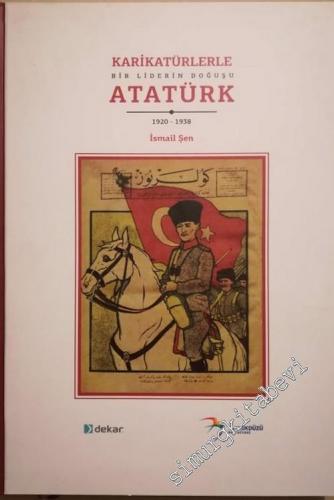 Karikatürlerle Bir Liderin Doğuşu Atatürk 1920 - 1938 -        2018