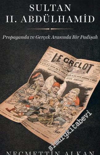Karikatürlerle Sultan 2. Abdülhamid: Propaganda ve Gerçek Arasında Bir Padişah -